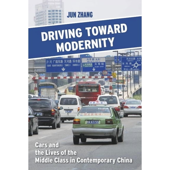 Driving Toward Modernity: Cars and the Lives of the Middle Class in Contemporary China, (Hardcover)