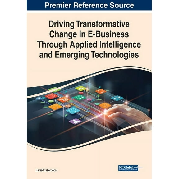 Driving Transformative Change in E-Business Through Applied Intelligence and Emerging Technologies, (Paperback)