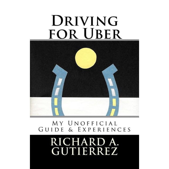 Driving for Uber: My Unofficial Guide & Experiences (Paperback)