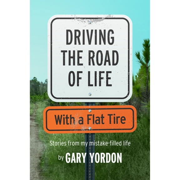 Driving the Road of Life with a Flat Tire (Paperback)