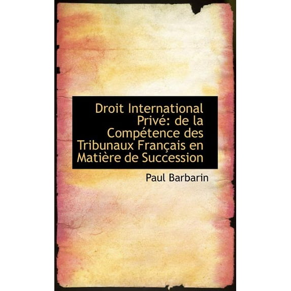 Droit International Priv: de La Comp Tence Des Tribunaux Fran Ais En Mati Re de Succession (Paperback)