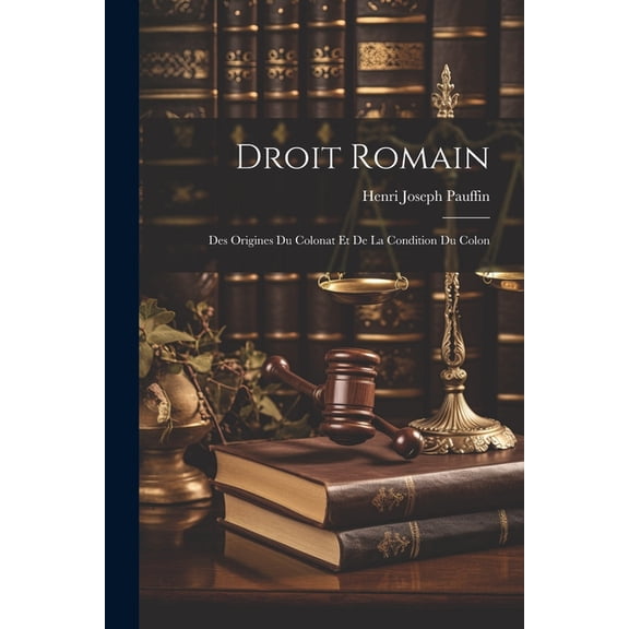 Droit Romain : Des Origines du Colonat et de la Condition du Colon (Paperback)
