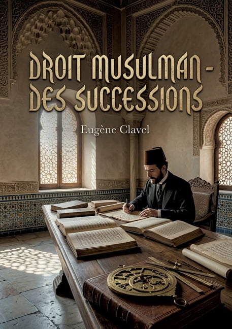 Droit musulman des successions: Une Ã©tude juridique sur la dÃ©volution successorale en droit musulman selon le rite hanaf, (Paperback)