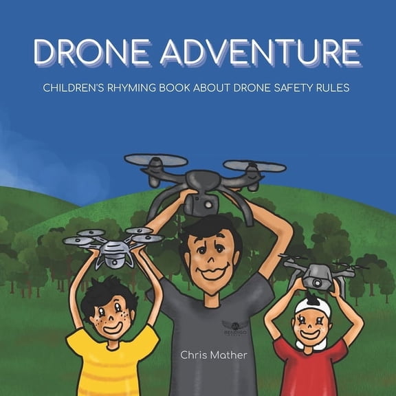 Drone Adventure: Children's Rhyming Book About Drone Safety Rules, (Paperback)