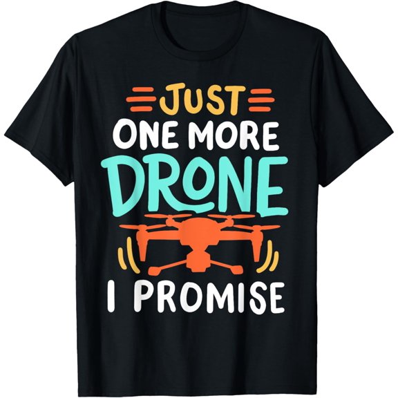 Drone Drones Drone Pilot Just One More Drone I Promise T-Shirt men and women can wear, black, white, gifts.