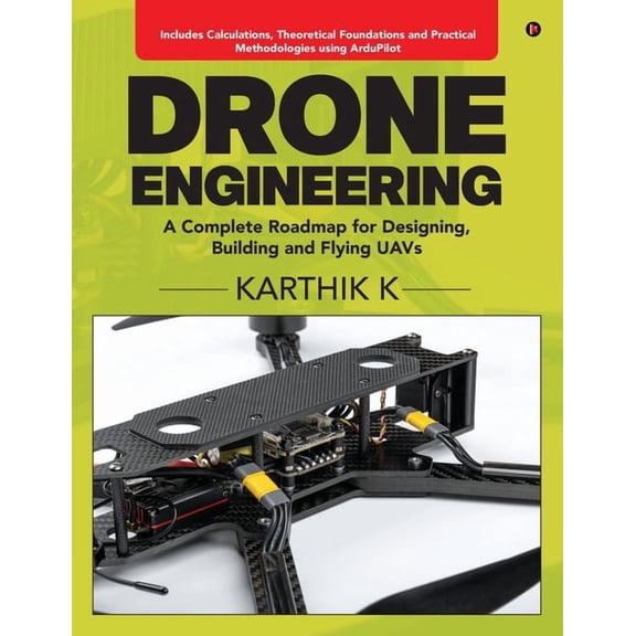 Drone Engineering: A Complete Roadmap for Designing, Building and Flying UAVs, (Paperback)
