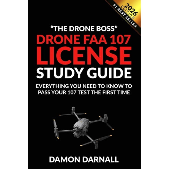 Drone FAA 107 License Study Guide: Everything You Need to Know to Pass Your 107 Test the First Time, (Paperback)