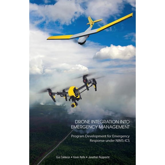 Drone Integration Into Emergency Management : Program Development for Emergency Response under NIMS-ICS (Paperback)
