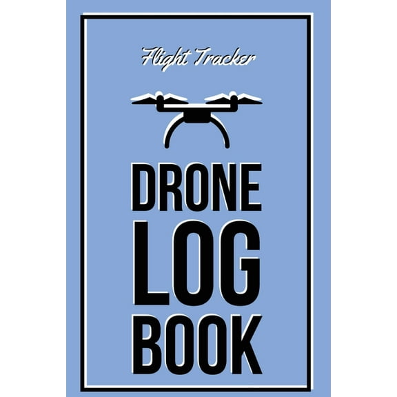 Drone Log Book: Flight Experience Logbook, Record Aircraft, Unmanned Pilot Hours, Gift, Journal, (Paperback)