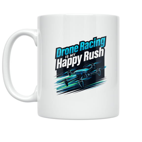 Drone Racing Is My Happy Rush - Drone Racing Fan - 11 oz Ceramic Coffee Mug