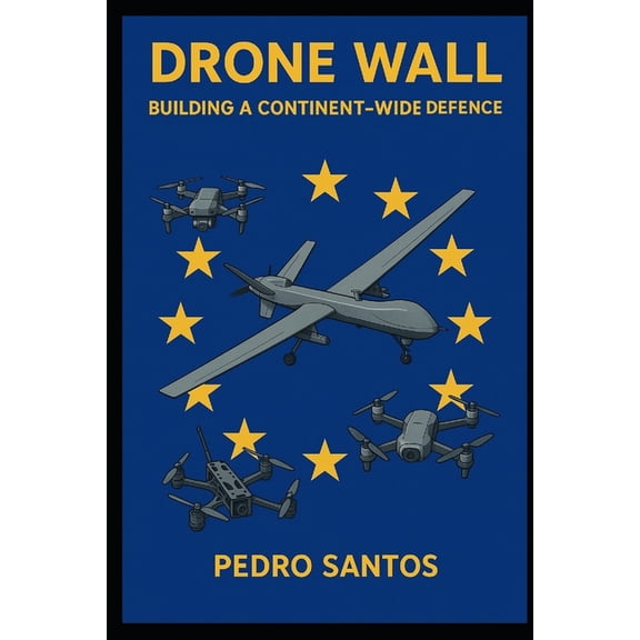 Modern Warfare: 21st Century Weapons and Drone Wall: Building a Continent-Wide Defence, (Paperback)
