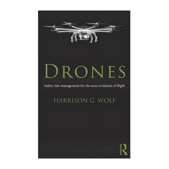 Drones: Safety Risk Management for the Next Evolution of Flight, (Hardcover)