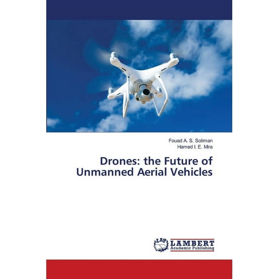 Drones: the Future of Unmanned Aerial Vehicles (Paperback)