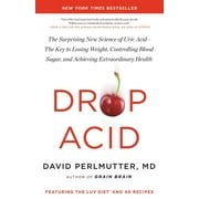 Drop Acid The Surprising New Science of Uric Acid--The Key to Losing Weight, Controlling Blood Sugar, and Achieving Ext, Hardcover
