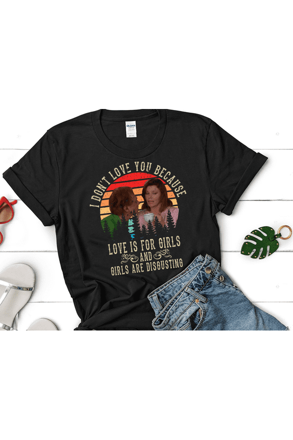 Drop Dead Fred Shirt, I Don’t Love You—Love Is for Girls, and Girls Are Disgusting Vintage T-Shirt, Movies Quote Unisex Tee