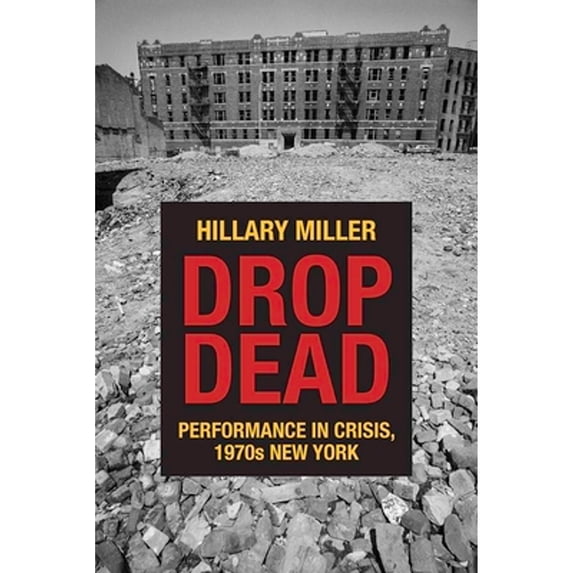 Pre-Owned Drop Dead: Performance in Crisis, 1970s New York (Paperback) 0810133881 9780810133884
