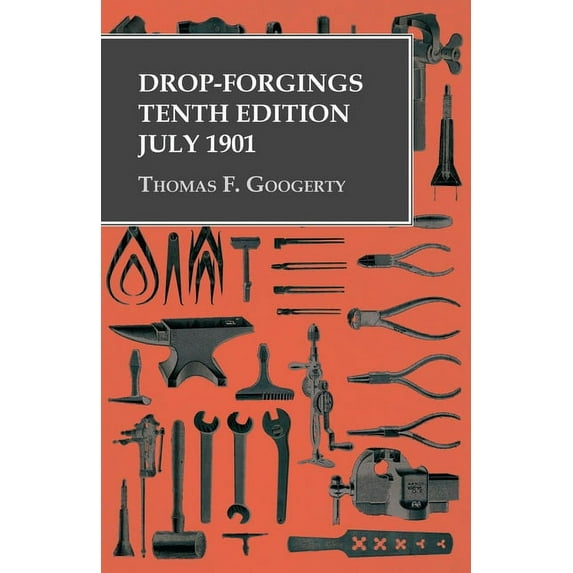 Drop-Forgings - Tenth Edition - July 1901, (Paperback)