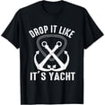 thumbnail image 1 of Drop It Like It's Yacht Sailor Boating Nautical Anchor Boat Funny Creative Graphic T-Shirt, 1 of 3
