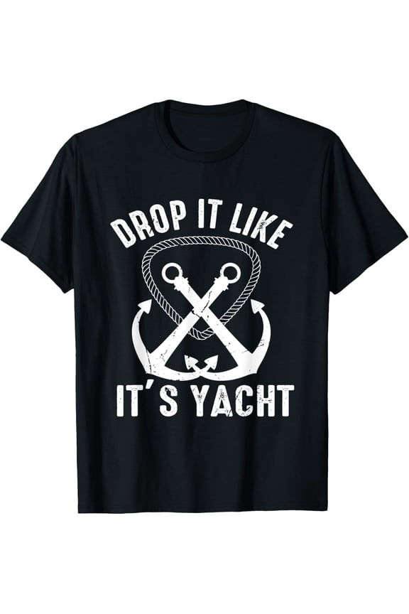 Drop It Like It's Yacht Sailor Boating Nautical Anchor Boat T-Shirt