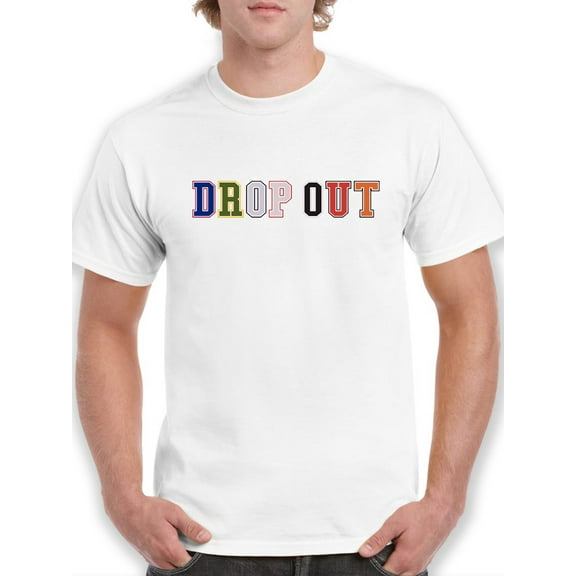 Drop Out Quote T-Shirt Men -Smartprints Designs, Male Small
