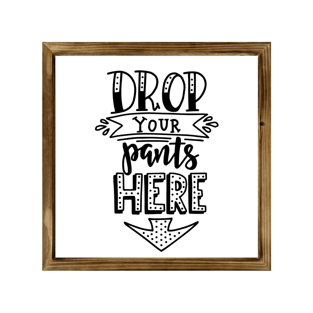Drop Your Pants Here Sign 12x12 Inch, Rustic Farmhouse Decor Home Sign ...