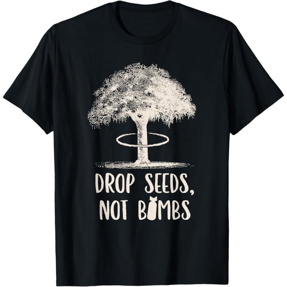 Drop Seeds Not Bombs, Anti War, Peace, Earth Day T-Shirt- Classic Unisex 100% Cotton Crew Neck T-Shirt Regular Fit Breathable Casual Everyday Wear