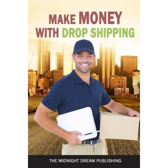 Make Money with Dropshipping: How to Make Money with Dropshipping, (Paperback)