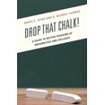 thumbnail image 1 of Drop That Chalk! : A Guide to Better Teaching at Universities and Colleges (Paperback), 1 of 1