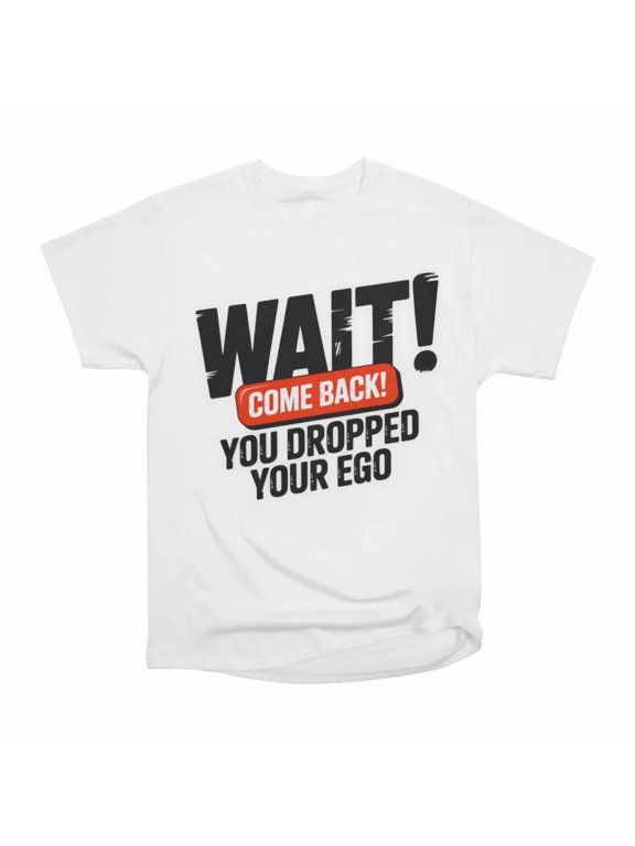 Drop The Ego T-Shirt Tee Gift For Him Merch For Her Apparel For Friend 1