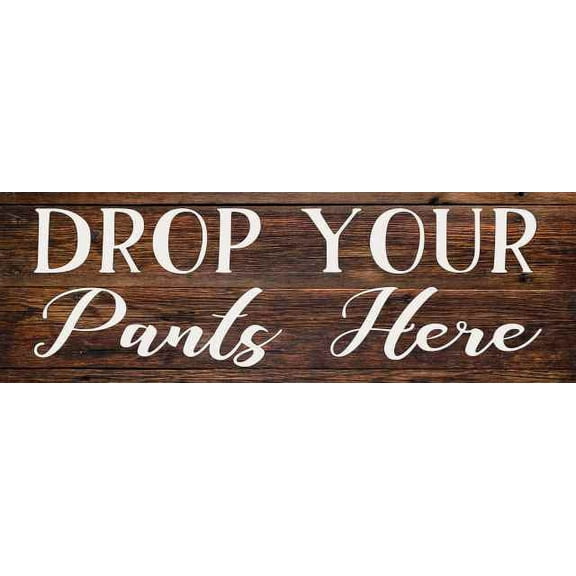 Drop Your Pants Here Laundry Rustic Looking Wood Sign Wall D?cor Gift 6 x 18 Wood Sign B3-06180028004