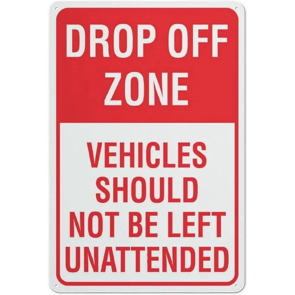 Drop Off Zone Vehicles Should Not Be Left Unattended Sign 8X12 Inch Rust Free Aluminum Easy To Read & Sturdy Keep Out Outdoor Metal Signs For Home Farm Yard