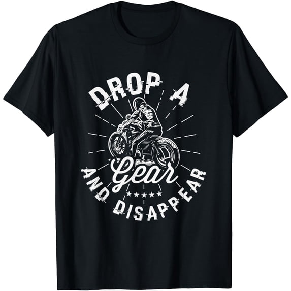 Drop a gear and disappear Gifts for a Motorcycle Fan Biker T-Shirt