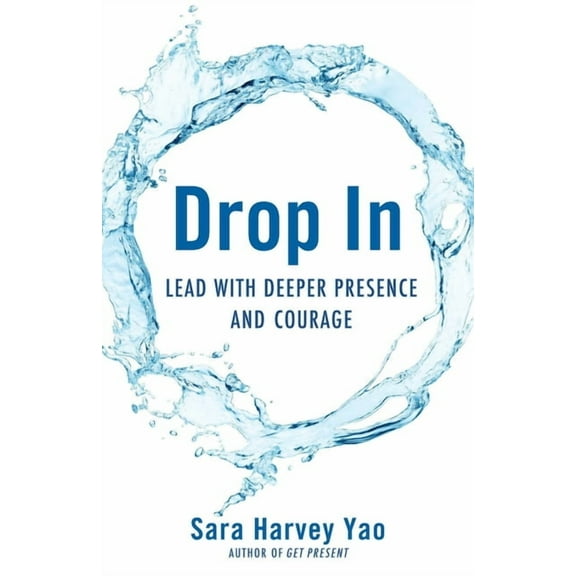 Drop in: Lead with Deeper Presence and Courage, (Paperback)