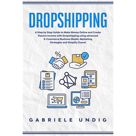 Drop shipping: A Step by Step Guide to Make Money Online and Create Passive Income with Dropshipping Using Advanced E-Commerce Busine