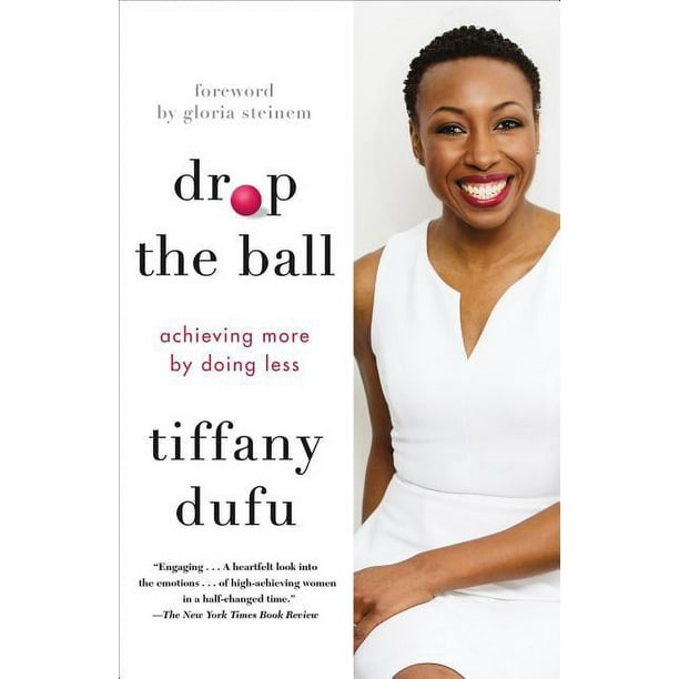 Drop the Ball Achieving More by Doing Less (Paperback)