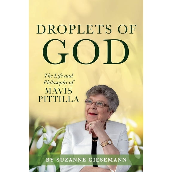 Droplets of God: The Life and Philosophy of Mavis Pittilla, (Paperback)