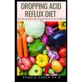 thumbnail image 1 of Dropping Acid Reflux Diet: Easy Anti Acid Diet Meal Plans & Recipes to Heal GERD and LPR (Paperback), 1 of 1