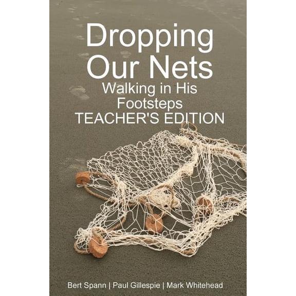 Dropping Our Nets: Walking in His Footsteps Teacher's Edition, (Paperback)