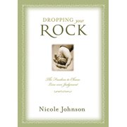 Dropping Your Rock The Freedom to Choose Love Over Judgment, Paperback