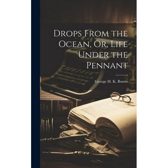 Drops From the Ocean, Or, Life Under the Pennant (Hardcover)