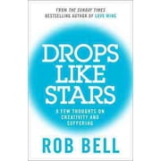 Drops Like Stars A Few Thoughts on Creativity and Suffering. Rob Bell Paperback
