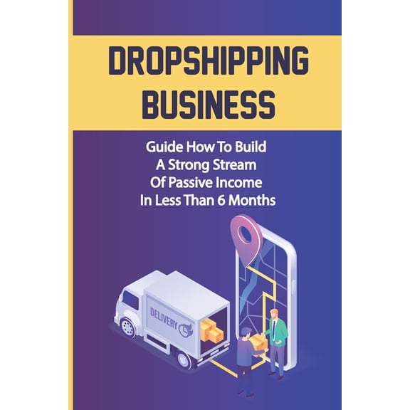 Dropshipping Business: Guide How To Build A Strong Stream Of Passive Income In Less Than 6 Months: Finding Suppliers (Paperback)