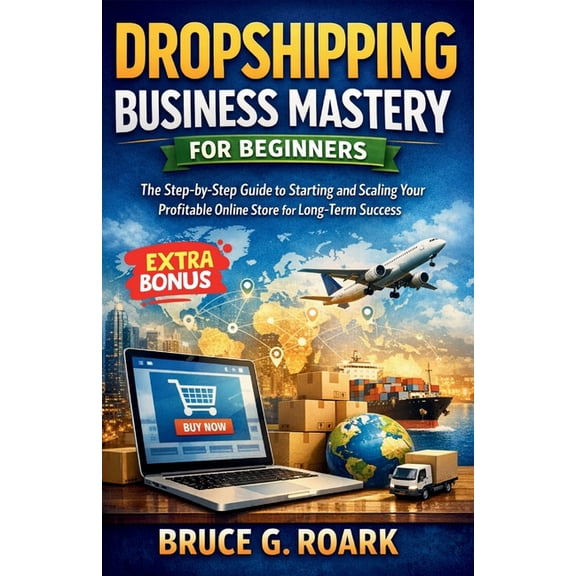 Finance 101 Dropshipping Business Mastery for Beginners: The Step-by-Step Guide to Starting and Scaling Your Profitable Online Store, Book 7, (Paperback)