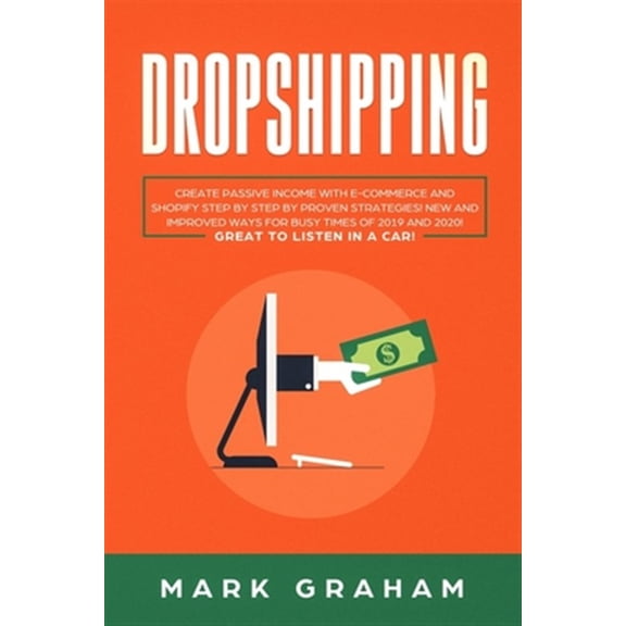 Dropshipping: Create Passive Income with E-commerce and Shopify Step by Step by Proven Strategies! (Paperback) by Mark Graham