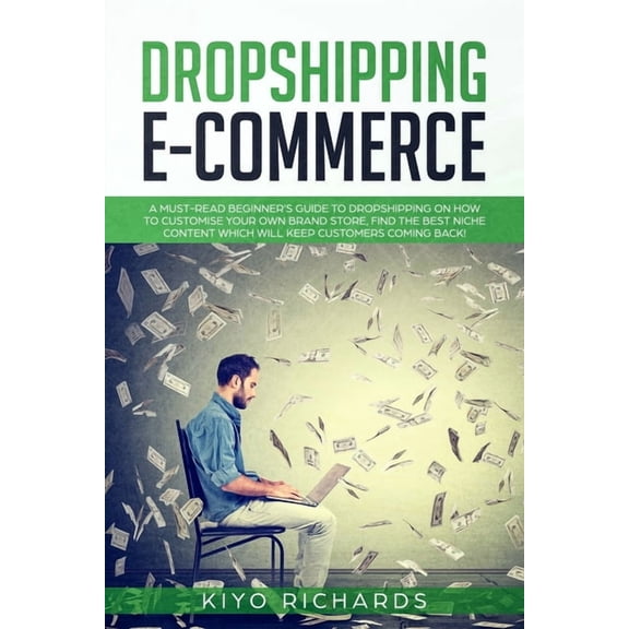 Dropshipping E-Commerce: A Must-read Beginner's Guide to Dropshipping on How to Customize Your Own Brand Store, Find the, (Paperback)