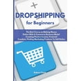 thumbnail image 1 of Dropshipping For Beginners : The Best Course to Making Money Online With E-Commerce Business Model Creating Passive Income, Financial Freedom, Finding Marketing Products To Sell Online (Paperback), 1 of 1