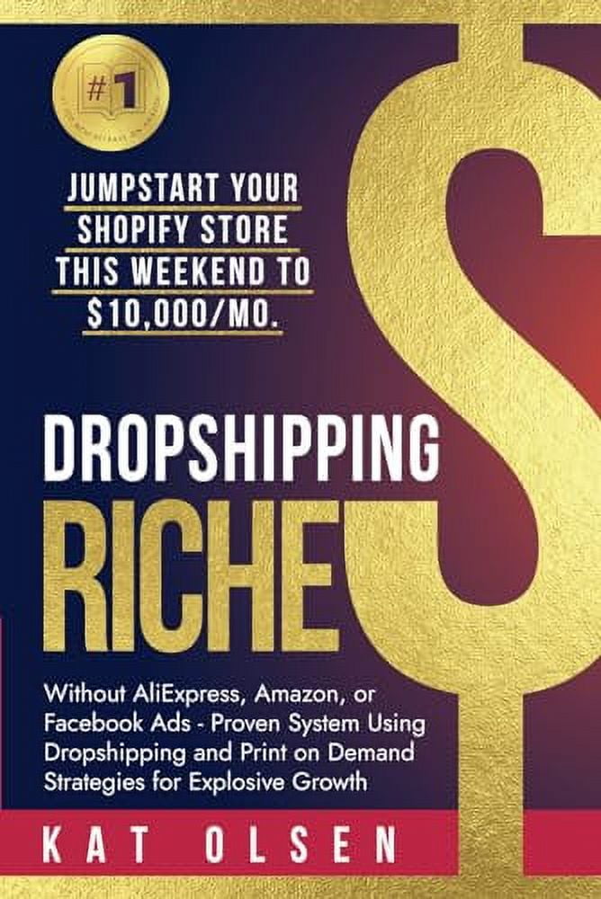 Pre-Owned Dropshipping Riches: Jumpstart Your Shopify Store This Weekend to $10,000/Mo. Without AliExpress, Amazon, or Facebook Ads - Proven System Using Dropshipping and Print on Demand Paperback