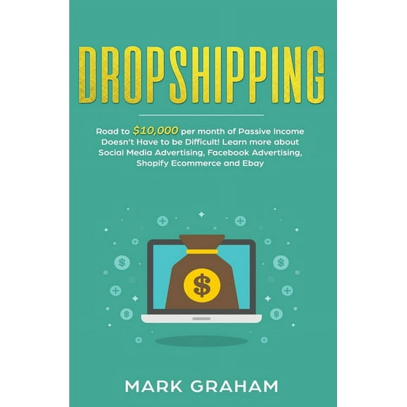 Dropshipping: Road to $10,000 per month of Passive Income Doesn't Have to be Difficult! Learn more about Social Med, (Hardcover)