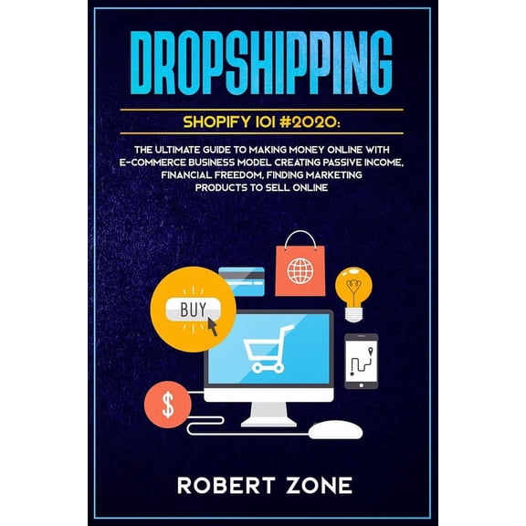 DROPSHIPPING SHOPIFY 101  2020: The Ultimate Guide to Making Money Online With E-Commerce Business Model Creating Passive Income, Financial Freedom, Finding Marketing Products To Sell Onli 1657561135