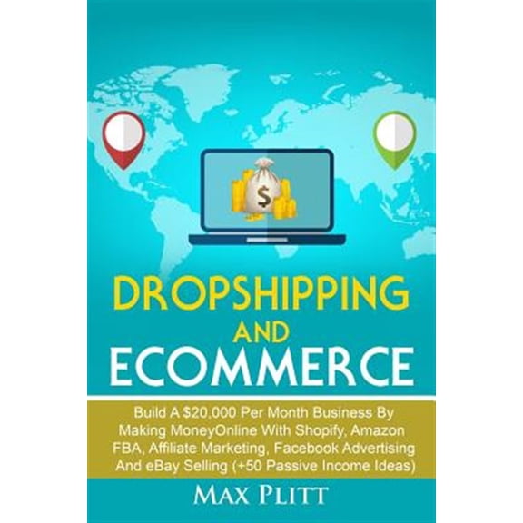 Online Entrepreneur and Personal Branding 101: Dropshipping and Ecommerce: Build A $20,000 per Month Business by Making Money Online with Shopify, Amazon FBA, Affiliate Marketing, Facebook Advertising